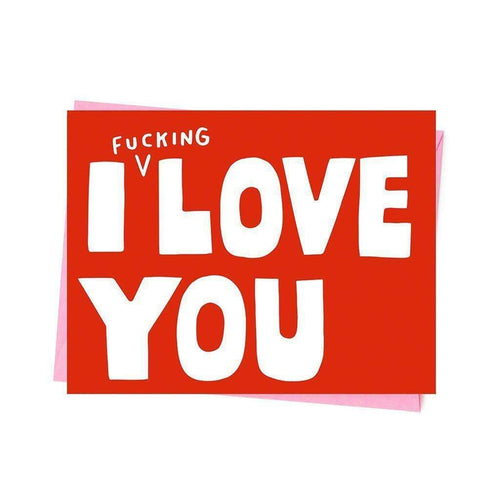 I Fucking Love You Greetings Card