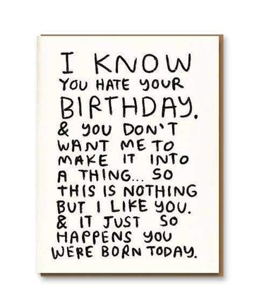 I Know You Hate Your Birthday Greetings Card