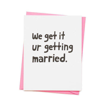 We Get It Ur Getting Married Greetings Card