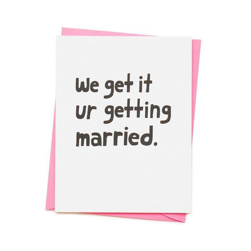 We Get It Ur Getting Married Greetings Card