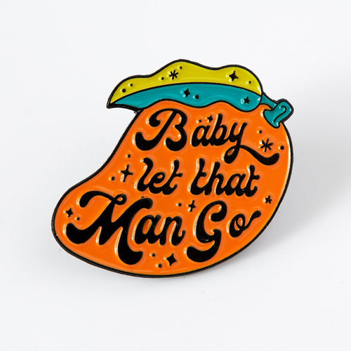 Baby Let That Man Go Mango Enamel Pin