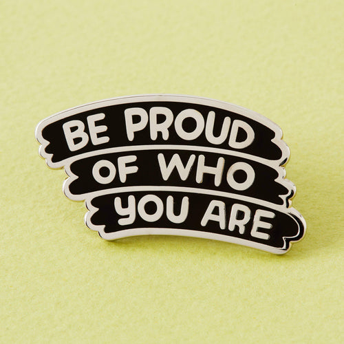 Be Proud Of Who You Are Pin