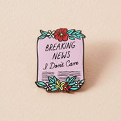 Breaking News I Don't Care Scroll Enamel Pin