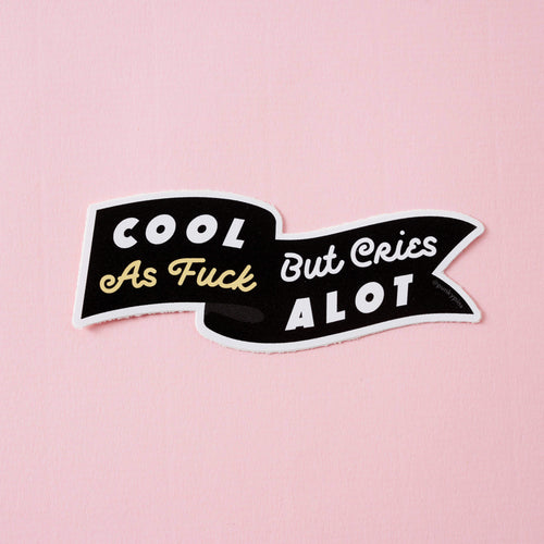 Cool as Fuck But Cries a lot Vinyl Sticker