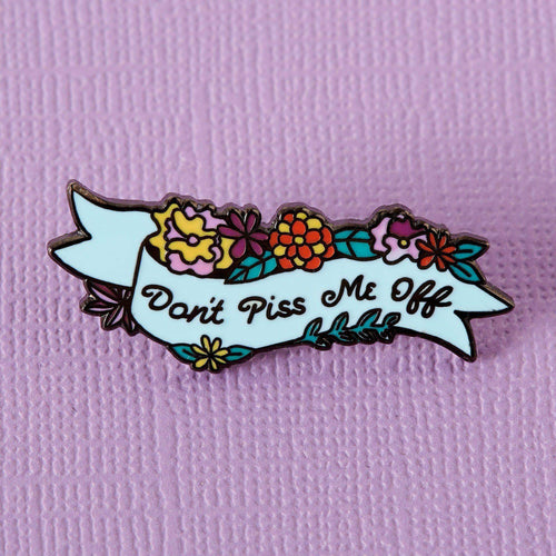 Dont Piss Me Off Enamel Pin