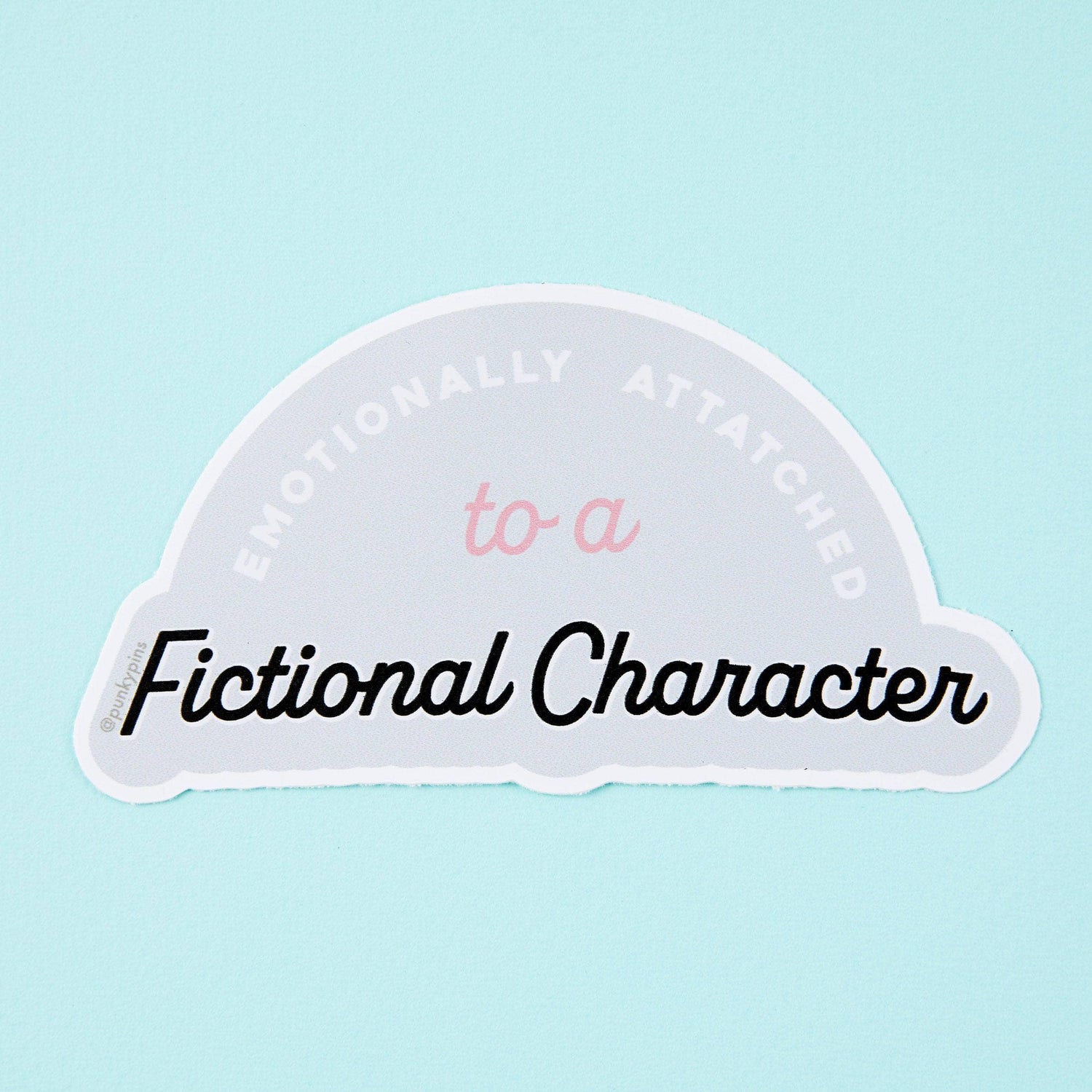 Punky Pins Emotionally Attached To A Fictional Character Vinyl Sticker