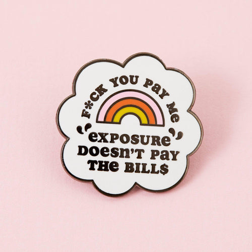 Exposure Doesn't Pay the Bills Enamel Pin