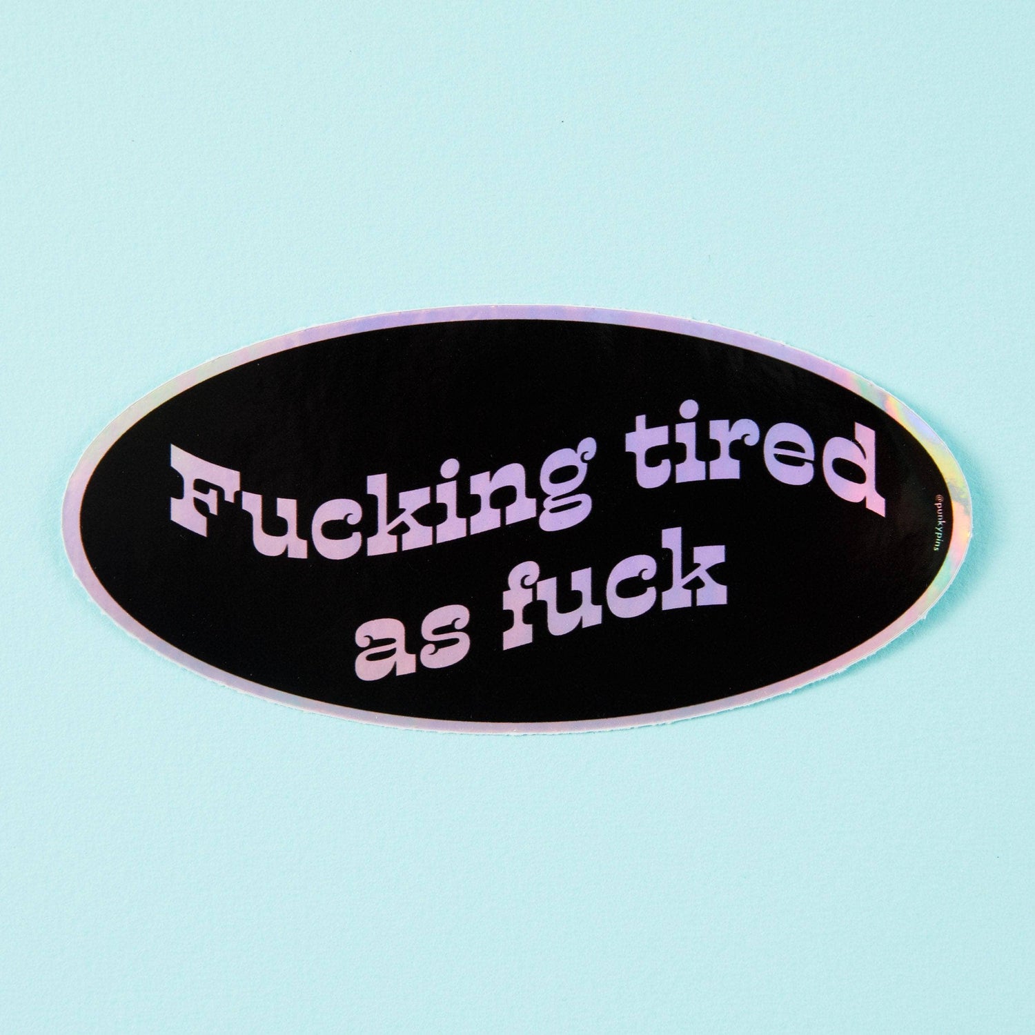 Punky Pins F*cking Tired As F*ck Holographic Sticker