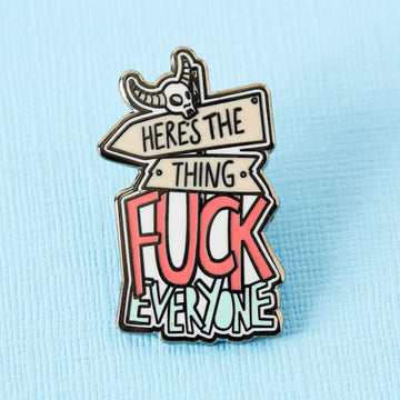 Punky Pins Here's The Thing, Fuck Everyone Enamel Pin