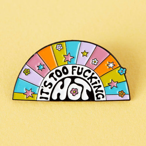 It's Too Fucking Hot Enamel Pin