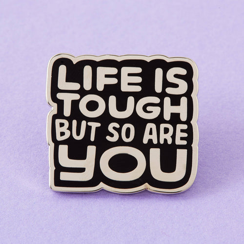 Life Is Tough But So Are You Pin