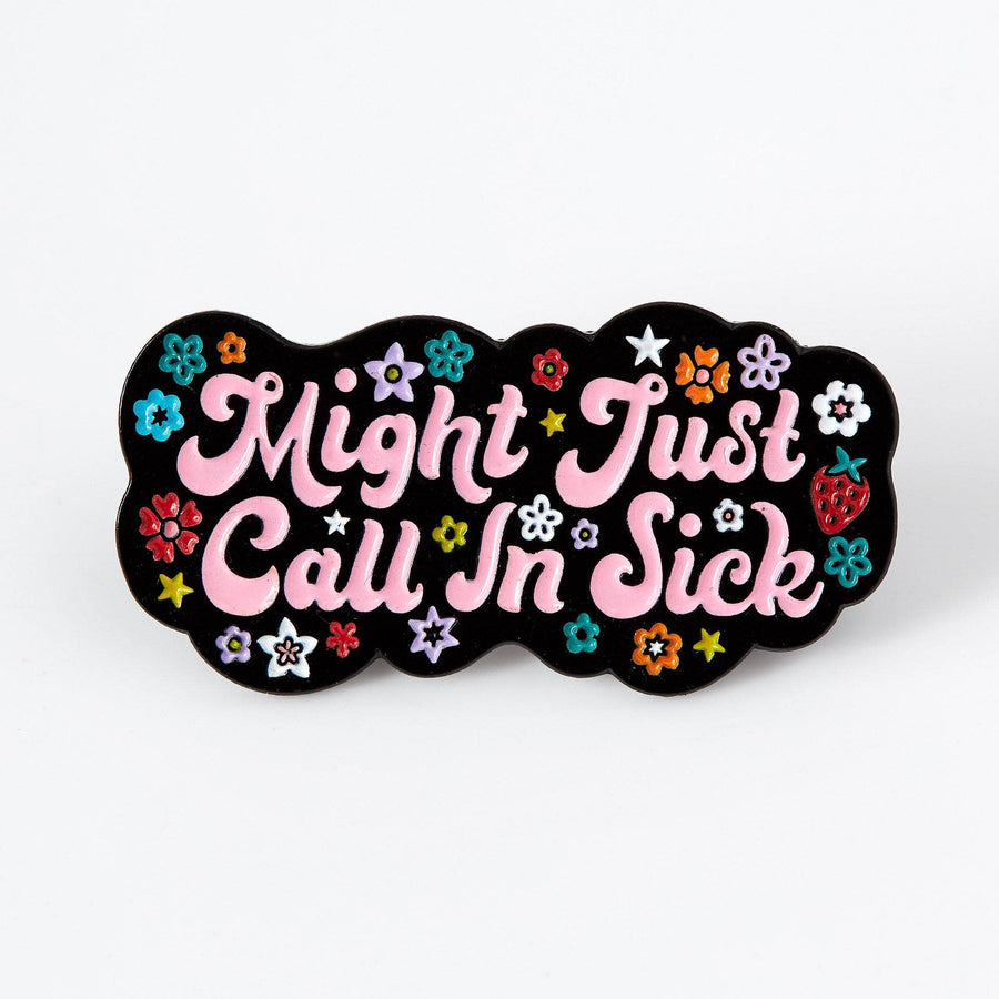 Might Just Call In Sick Enamel Pin