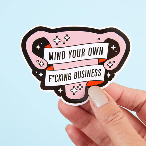 Mind Your Own Fucking Business Uterus Vinyl Sticker