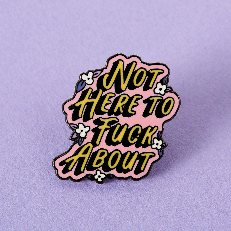 Not Here to F**k About Enamel Pin