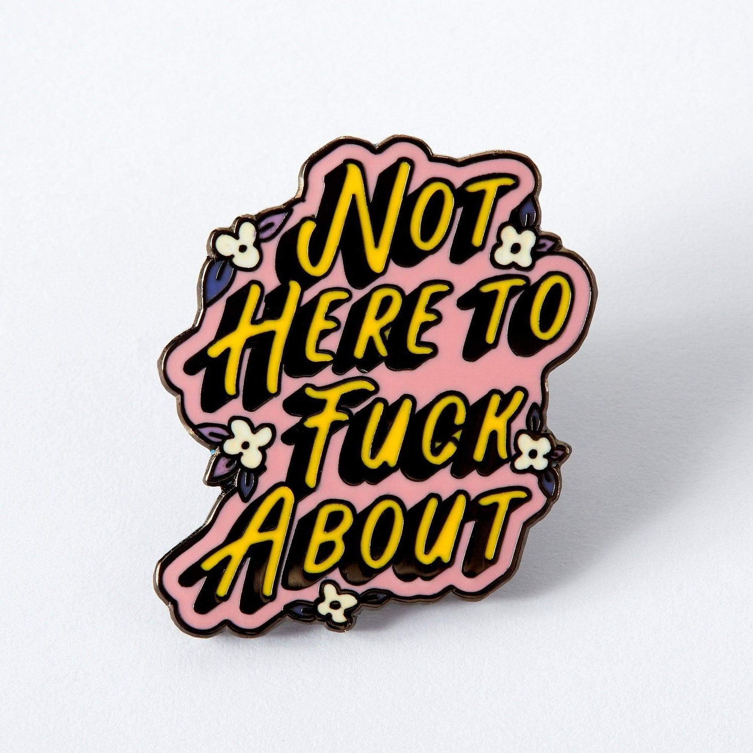 Not Here to F**k About Enamel Pin