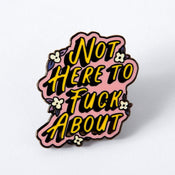 Not Here to F**k About Enamel Pin