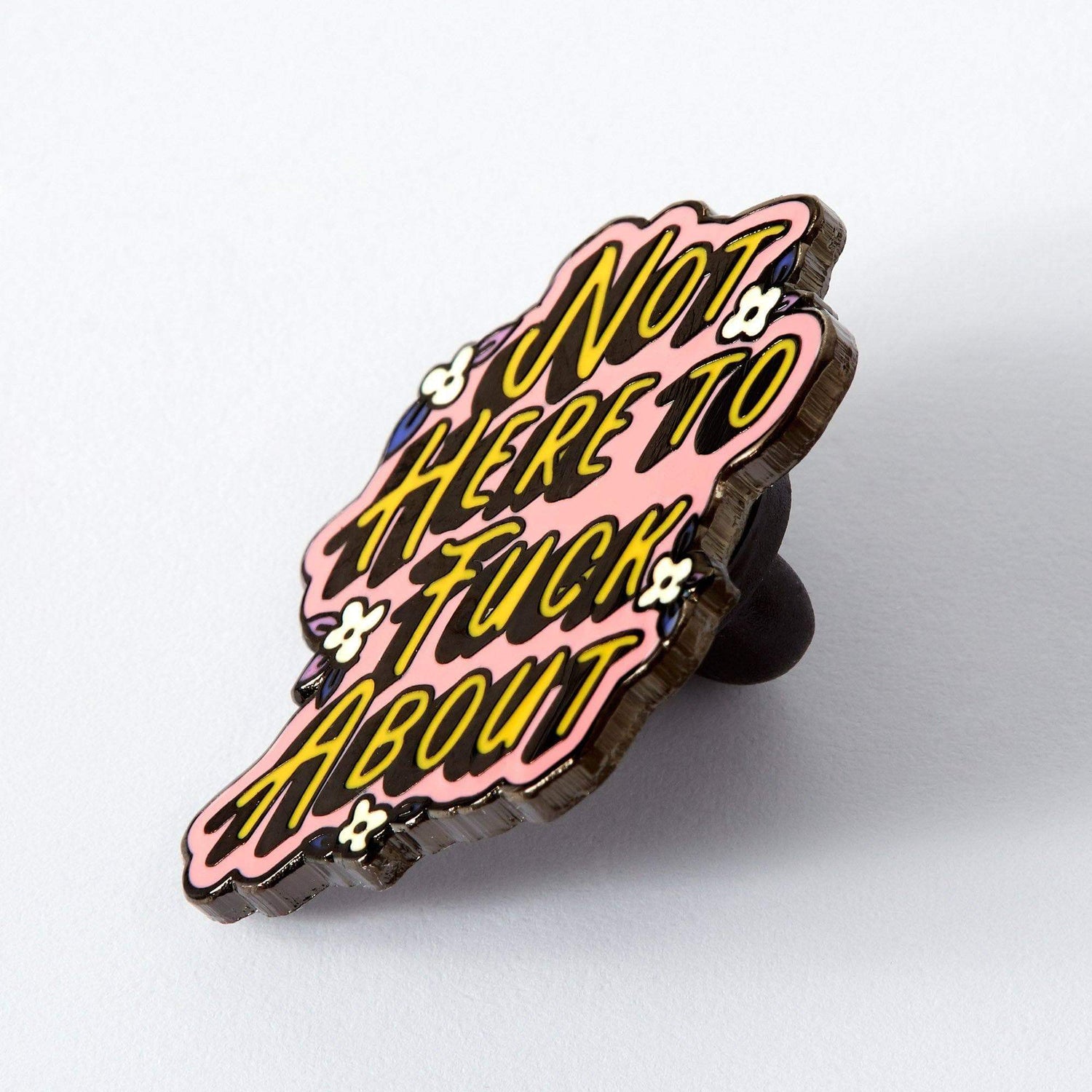 Not Here to F**k About Enamel Pin