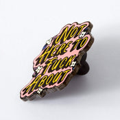 Not Here to F**k About Enamel Pin