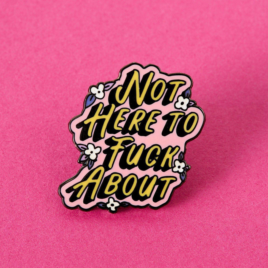Not Here to F**k About Enamel Pin