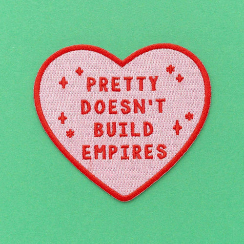 Pretty Doesn't Build Empires Iron On Patch