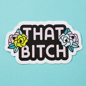 That Bitch Floral Vinyl Sticker