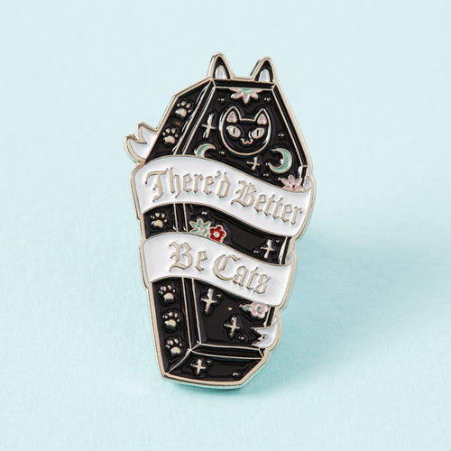 There’d Better Be Cats Enamel Pin