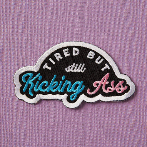 Tired But Kicking Ass Embroidered Iron On Patch