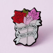 Punky Pins We Don't Need Flowers We Need Respect Eco Metal Pin